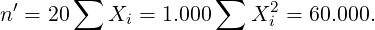  ′     ∑             ∑    2
n  = 20    Xi = 1.000    X i = 60.000.
