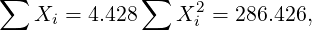 ∑             ∑    2
   Xi =  4.428    X i = 286.426,
