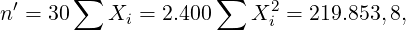        ∑            ∑
n′ = 30   Xi = 2.400    X2i = 219.853,8,
