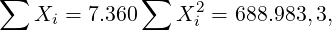 ∑             ∑
    Xi = 7.360    X2i = 688.983,3,
