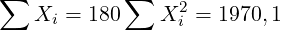 ∑           ∑
   Xi = 180    X2i = 1970,1
