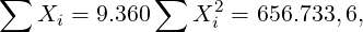 ∑             ∑    2
    Xi = 9.360    X i = 656.733,6,
